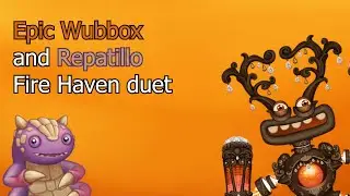 Epic Wubbox and Repatillo (Fire Haven) (Duet)