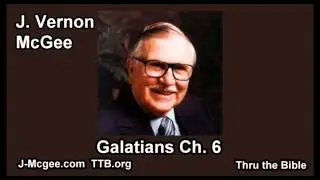 46 Galatians 06 - J Vernon Mcgee - Thru the Bible
