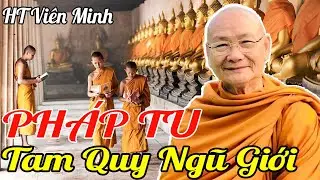Pháp Tu TAM QUY, NGŨ GIỚI - HT Viên Minh | Hòa Thượng Vien Minh