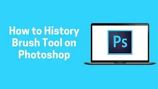[Photoshop] How to History Brush Tool on Photoshop 2022 (Photoshop)