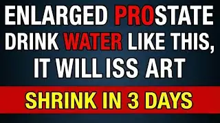 Urologist Reveals: Drink Water This Way to Shrink Your Prostate