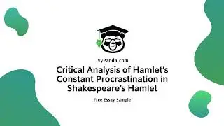 Critical Analysis of Hamlet&rsquo;s Constant Procrastination in Shakespeare&rsquo;s Hamlet | Free Essay Sample