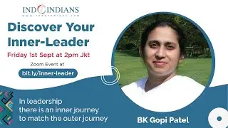 Join Indoindians and Brahma Kumari Gopi Patel's conversation online on Inner Leadership.