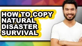 How to Copy Natural Disaster Survival - Step by Step
