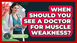 When Should You See A Doctor For Muscle Weakness?