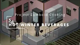 Project Zomboid Cooking Show: Hot Winter Beverages