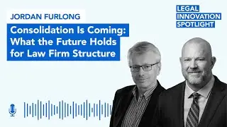 Episode 75:Consolidation Is Coming: What the Future Holds for Law Firm Structure with Jordan Furlong