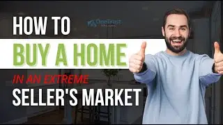 How to Buy a Home in an Extreme Seller's Market