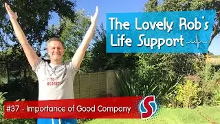 The Importance of Good Company - The Lovely Rob's Life Support #37