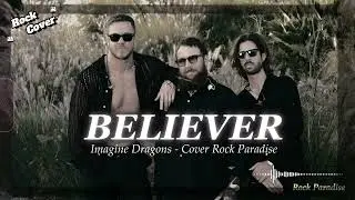 Believer - Imagine Dragons (Rock Cover) || Rock Paradise