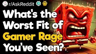 What Is the Worst Fit of Gamer Rage You’ve Seen?