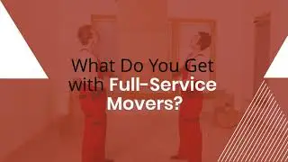What Do You Get with Full-Service Movers?