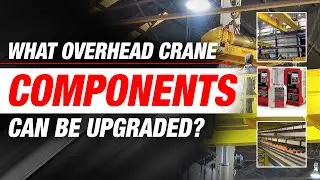 What Overhead Crane Components Can Be Upgraded to Suit Your Business?