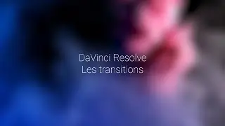 7- DaVinci Resolve: les transitions