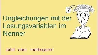 Ungleichungen mit der Lösungsvariablen im Nenner (Bruchungleichungen)