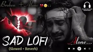 Heart Broken Sad Lofi Songs 💔 | Breakup Songs | Hindi Emotional Sad Songs | Alone Mood Off Mix 2025