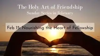 The Holy Art of Friendship | Nourishing the Heart of Fellowship | Full Lesson