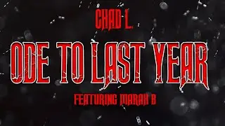 Chad L.-Ode To Last Year feat. Marah B Prod. by Colbert Beats