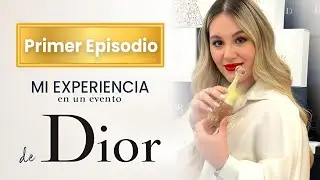GRWM: Mi Primera Experiencia en un Evento Dior ✨ | Primer Episodio