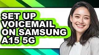 How to Set Up Voicemail on Samsung A15 5g (updated)