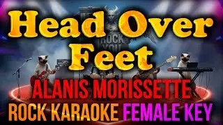 KARAOKE ROCK Head Over Feet FEMALE KEY (Alanis Morissette) LET ROCK YOU
