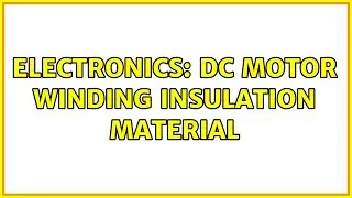Electronics: DC Motor Winding Insulation Material (2 Solutions!!)