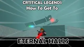 (UPDATE) Hướng Dẫn Cách Đến Eternal Halls Và Đánh Boss I Critical Legends
