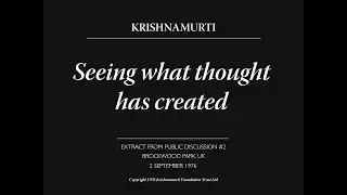 Seeing what thought has created | J. Krishnamurti