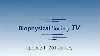 Biophysical Society TV - Episode 1