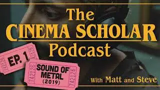 The Cinema Scholar Podcast  - Sound of Metal