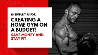 Save Money and Stay Fit: 10 Simple Tips for Creating a Home Gym on a Budget!