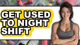 How to Get Used to Night Shift (easy Method)