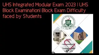 UHS Integrated Modular Exam 2023 | UHS Block Examination| Block Exam Difficulty faced by Students
