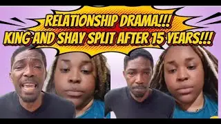 Relationship Drama: King and Shay Split after 15 years!!!