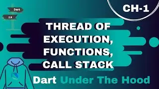 Thread of Execution, Functions & Call Stack- Dart Under The Hood CH1