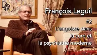 François Leguil #2 L'angoisse dans la cure et la psychiatrie moderne