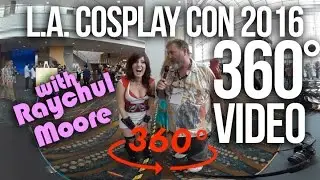 LA Cosplay Con 360 with RAYCHEL MOORE!