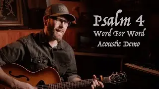 Psalm 4 Song &bull; Word For Word ESV Acoustic Demo Lyrics