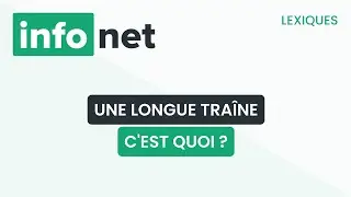 Une longue-tra&icirc;ne, c'est quoi ? (d&eacute;finition, aide, lexique, tuto, explication)