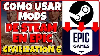 TUTORIAL de COMO USAR MODS de STEAM en EPIC - CIVILIZATION 6 o VI