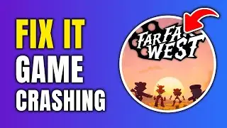 How To Fix Far Far West Crashing On Steam
