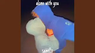 alone with you