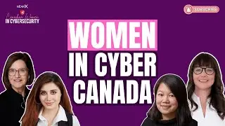 Women in Cyber Canada: Practical Advice & Inspirational Journeys
