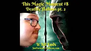 This Magic Moment - Jon Forward and The Deathly Hallows pt 2