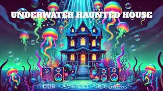 Underwater Haunted House &ndash; Ambient Dub Reggae Mix [Space Gator Vol. 1]