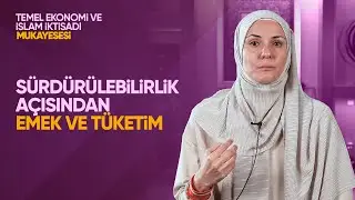 9- S&uuml;rd&uuml;r&uuml;lebilirlik A&ccedil;ısından Emek ve T&uuml;ketim | İslam İktisadı | Prof. Dr. Zeyneb Hafsa Orhan