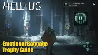 Hell is Us &bull; Emotional Baggage Trophy Guide (Complete Act 2)