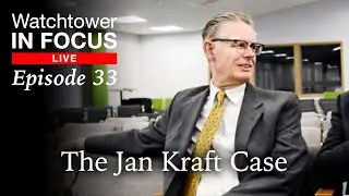 The Jan Kraft Case - Episode 33 - Watchtower In Focus LIVE