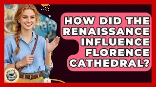 How Did The Renaissance Influence Florence Cathedral? - Holy Landmarks
