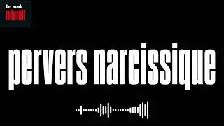 Pourquoi il faut interdire le mot : PERVERS NARCISSIQUE